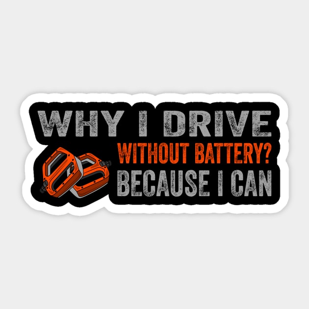 Why i drive without a battery? Because I can Sticker by Lomitasu